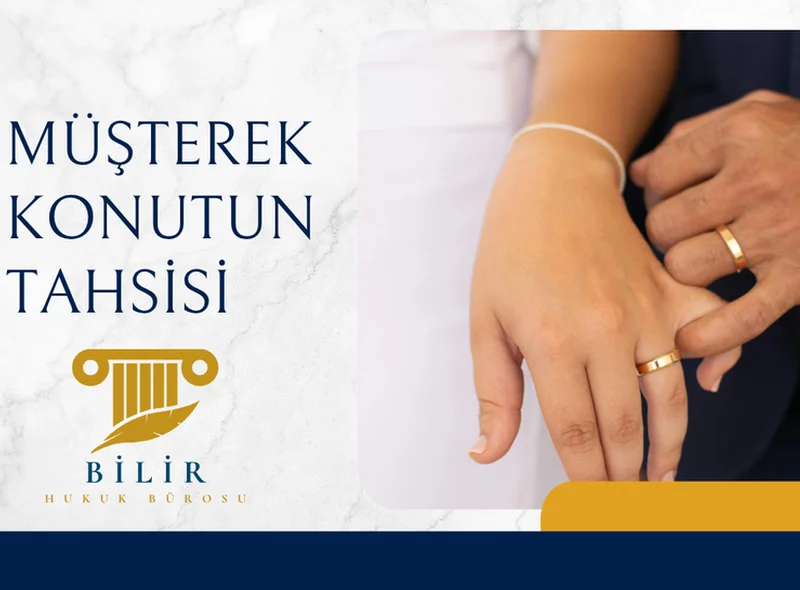 MÜŞTEREK KONUTUN (AİLE KONUTU) TAHSİSİ